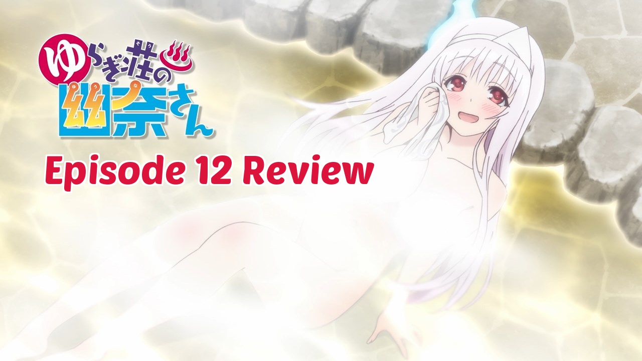 Summer Lovers – 'Yuuna and the Haunted Hot Springs' Episode 12 (Finale)  Review – Anime QandA