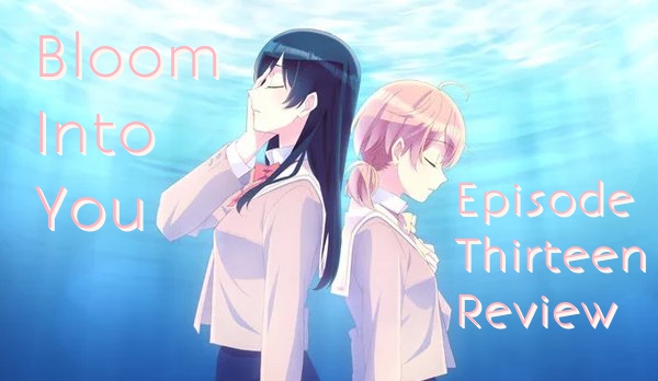 Keeping Each Other Afloat – ‘Bloom Into You’ Episode 13 (Finale) Review