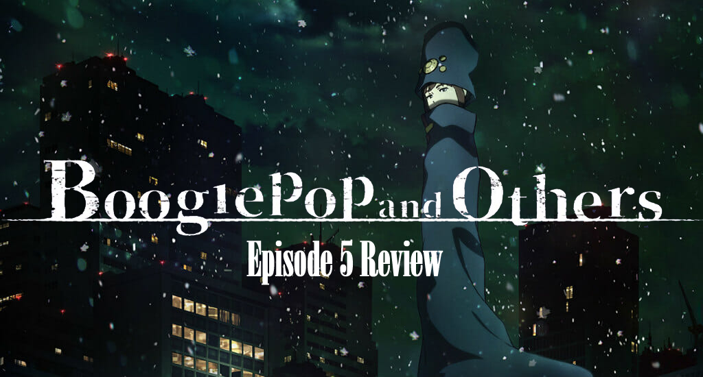 Terminal Velocity – ‘Boogiepop and Others’ Episode 5 Review