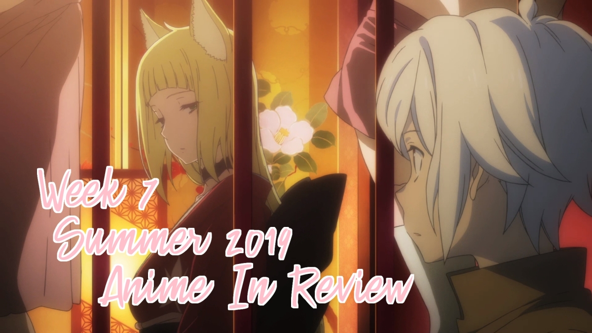 Week 7 of Summer 2019 Anime In Review