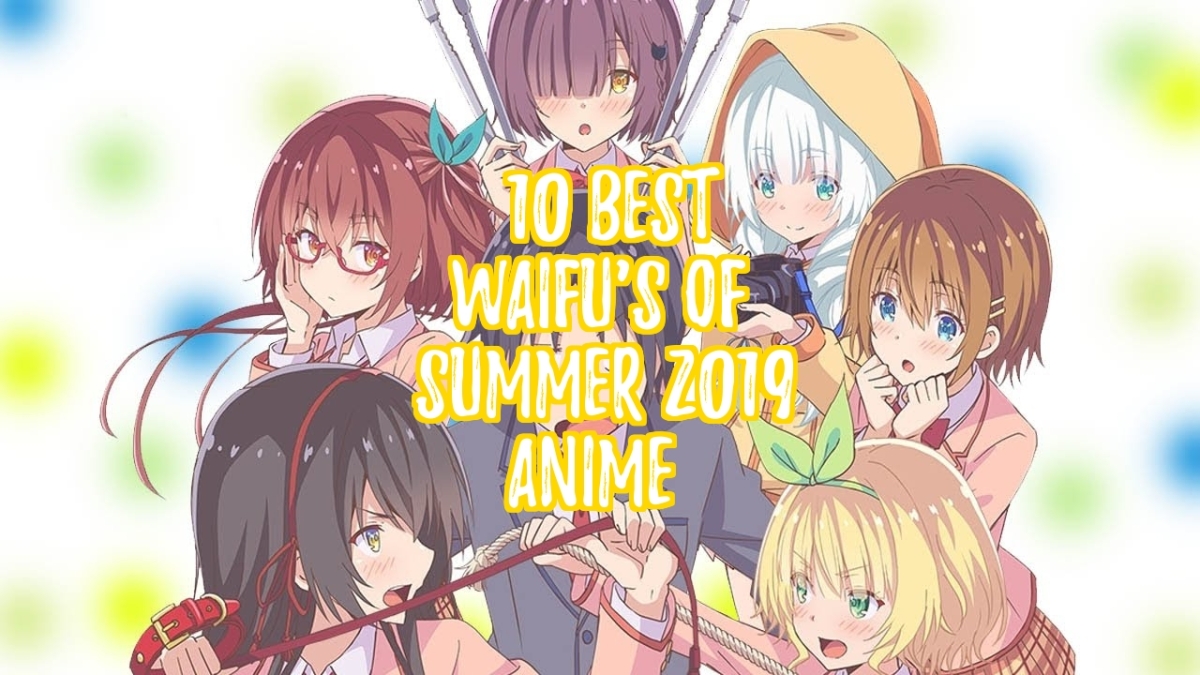 10 Best Waifu’s of Summer 2019 Anime